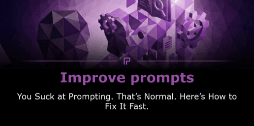 You Suck at Prompting. That’s Normal. Here’s How to Fix It Fast.