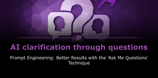 Prompt Engineering: Bessere Ergebnisse mit der 'Ask Me Questions' Technik