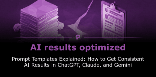 Prompt Templates Explained: How to Get Consistent AI Results in ChatGPT, Claude, and Gemini